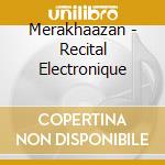Merakhaazan - Recital Electronique cd musicale di Merakhaazan