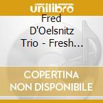 Fred D'Oelsnitz Trio - Fresh Time cd musicale
