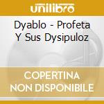 Dyablo - Profeta Y Sus Dysipuloz cd