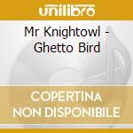 Mr Knightowl - Ghetto Bird cd