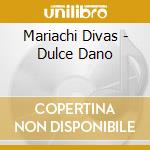 Mariachi Divas - Dulce Dano cd musicale di Mariachi Divas