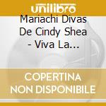 Mariachi Divas De Cindy Shea - Viva La Diva cd
