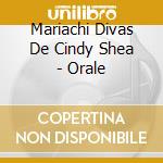 Mariachi Divas De Cindy Shea - Orale cd