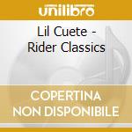 Lil Cuete - Rider Classics cd musicale di Lil Cuete