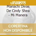 Mariachi Divas De Cindy Shea - Mi Manera cd musicale di Mariachi Divas De Cindy Shea