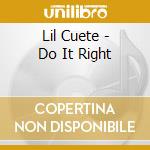 Lil Cuete - Do It Right cd musicale di Lil Cuete