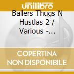 Ballers Thugs N Hustlas 2 / Various - Ballers Thugs N Hustlas 2 / Various cd
