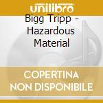 Bigg Tripp - Hazardous Material cd