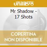 Mr Shadow - 17 Shots cd
