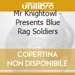 Mr Knightowl - Presents Blue Rag Soldiers cd musicale di Mr Knightowl