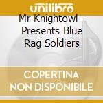 Mr Knightowl - Presents Blue Rag Soldiers cd