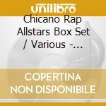 Chicano Rap Allstars Box Set / Various - Chicano Rap Allstars Box Set / Various cd musicale di Chicano Rap Allstars Box Set / Various