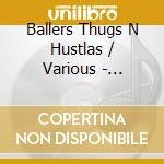 Ballers Thugs N Hustlas / Various - Ballers Thugs N Hustlas / Various cd