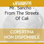 Mr. Sancho - From The Streets Of Cali cd musicale di Mr. Sancho