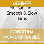 Mr. Sancho - Smooth & Slow Jams