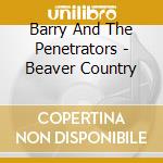 Barry And The Penetrators - Beaver Country cd