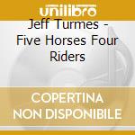 Jeff Turmes - Five Horses Four Riders cd