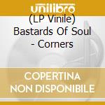 (LP Vinile) Bastards Of Soul - Corners vinile