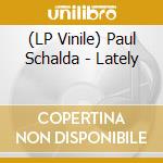 (LP Vinile) Paul Schalda - Lately vinile