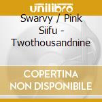Swarvy / Pink Siifu - Twothousandnine cd