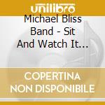 Michael Bliss Band - Sit And Watch It Spin cd