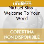 Michael Bliss - Welcome To Your World cd