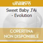 Sweet Baby J'Ai - Evolution cd musicale di Sweet Baby J'Ai