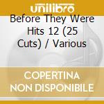 Before They Were Hits 12 (25 Cuts) / Various cd