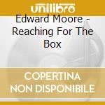 Edward Moore - Reaching For The Box cd