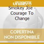 Smokey Joe - Courage To Change cd