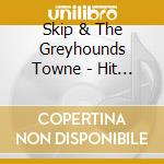 Skip & The Greyhounds Towne - Hit The Bricks cd musicale di Skip & The Greyhounds Towne