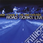 Skip Towne & The Greyhounds - Road Works Live