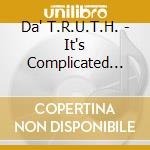 Da' T.R.U.T.H. - It's Complicated Part 1 cd