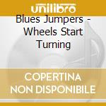 Blues Jumpers - Wheels Start Turning
