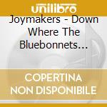 Joymakers - Down Where The Bluebonnets Grow cd