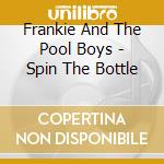 Frankie And The Pool Boys - Spin The Bottle cd