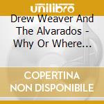 Drew Weaver And The Alvarados - Why Or Where Or When cd