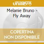 Melanie Bruno - Fly Away cd musicale di Melanie Bruno