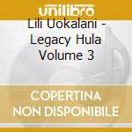 Lili Uokalani - Legacy Hula Volume 3 cd musicale di Lili Uokalani