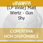 (LP Vinile) Matt Wertz - Gun Shy vinile