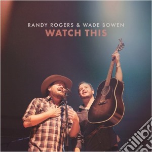 Randy Rogers & Wade Bowen - Watch This cd musicale di Randy Rogers & Wade Bowen