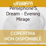 Persephone'S Dream - Evening Mirage cd