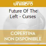 Future Of The Left - Curses cd musicale di Future Of The Left