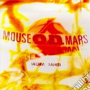 Mouse On Mars - Iaora Tahiti cd musicale di Mouse On Mars