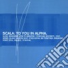 Scala - To You In Alpha cd