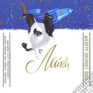 Laika - Good Looking Blues cd musicale di LAIKA
