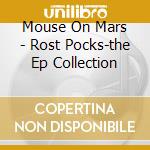 Mouse On Mars - Rost Pocks-the Ep Collection cd