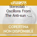 Stereolab - Oscillons From The Anti-sun - (cd + Dvd) cd