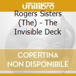 Rogers Sisters (The) - The Invisible Deck cd musicale di ROGERS SISTERS