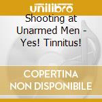 Shooting at Unarmed Men - Yes! Tinnitus!